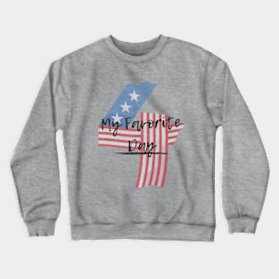 4th July Is My Favorite Day- USA Independence Day Crewneck Sweatshirt
